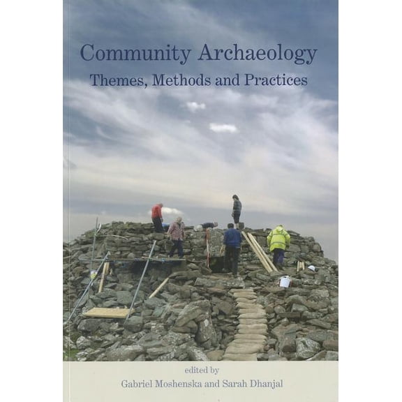 Community Archaeology: Themes, Methods and Practices (Paperback) by Gabriel Moshenska, Sarah Dhanjal