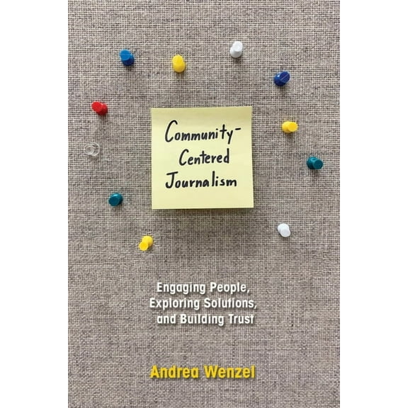 Community-Centered Journalism : Engaging People, Exploring Solutions, and Building Trust (Paperback)