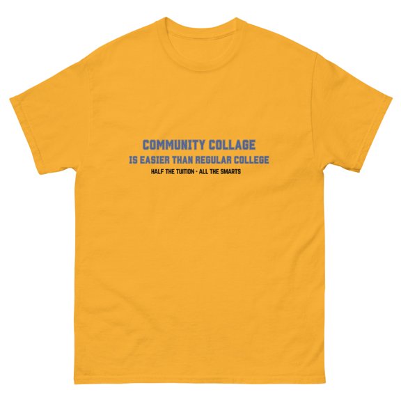 Community Collage is Easier than Regular College- Unisex classic tee (Gold, S)