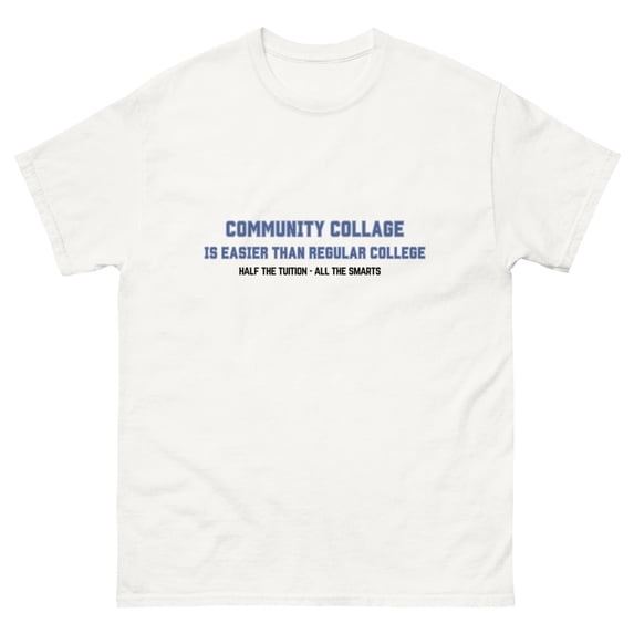 Community Collage is Easier than Regular College- Unisex classic tee (White, 2XL)