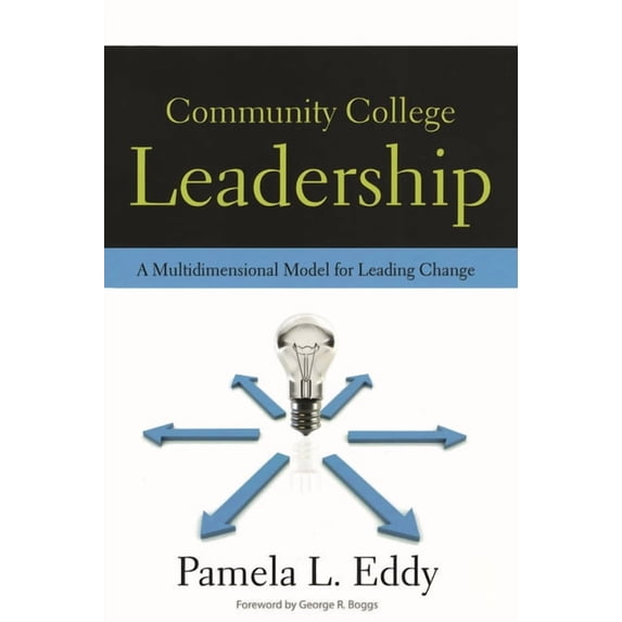 Community College Leadership: A Multidimensional Model for Leading Change, (Paperback)