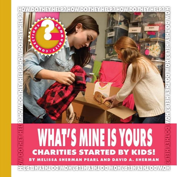 Community Connections: How Do They Help?: What's Mine Is Yours: Charities Started by Kids! (Paperback)