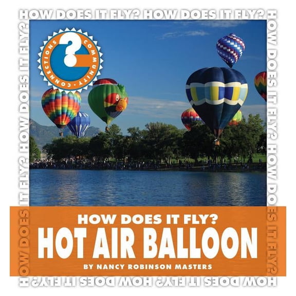 Community Connections: How Does It Fly?: How Does It Fly? Hot Air Balloon (Hardcover)
