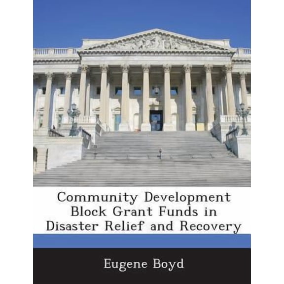 Community Development Block Grant Funds in Disaster Relief and Recovery Paperback