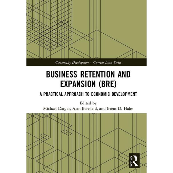 Community Development - Current Issues Business Retention and Expansion (Bre): A Practical Approach to Economic Development, (Hardcover)
