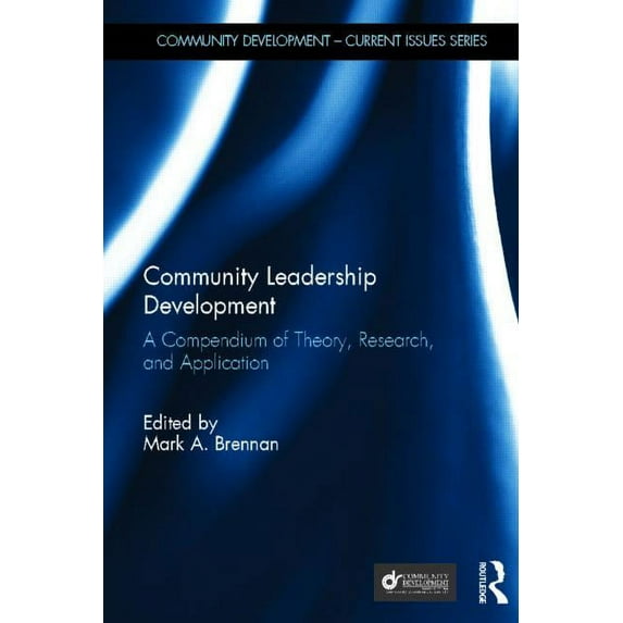 Community Development - Current Issues Community Leadership Development: A Compendium of Theory, Research, and Application, (Hardcover)