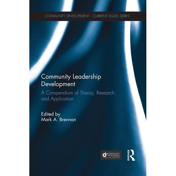 Community Development - Current Issues Community Leadership Development: A Compendium of Theory, Research, and Application, (Paperback)