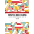 thumbnail image 1 of Community Development - Current Issues More than Bouncing Back: Examining Community Resilience Theory and Practice, (Hardcover), 1 of 1