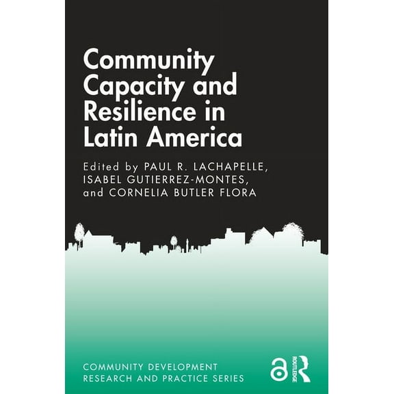 Community Development Research and Pract Community Capacity and Resilience in Latin America, (Paperback)