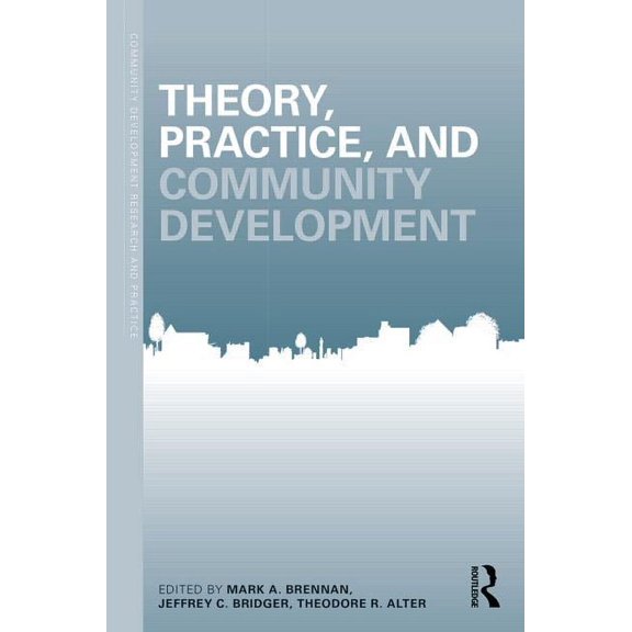 Community Development Research and Pract Theory, Practice, and Community Development, (Paperback)