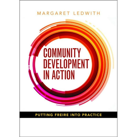 Community Development in Action: Putting Freire Into Practice, (Paperback)