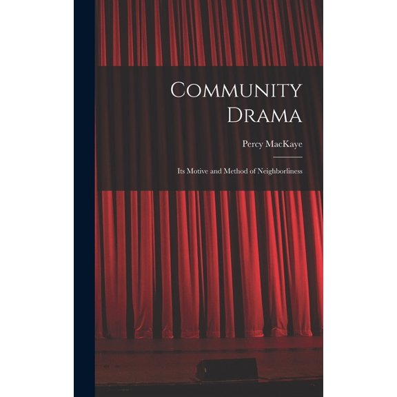 Community Drama: Its Motive and Method of Neighborliness (Hardcover)