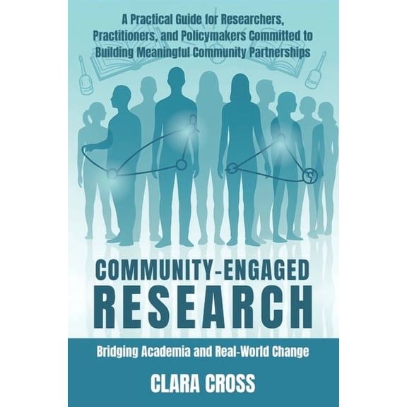 Advanced Scientific Research Methods Community-Engaged Research: Bridging Academia and Real-World Change, Book 4, (Paperback)