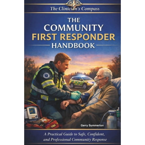 The Clinicians Compass Level 4 Study Gui The Community First Responder's Handbook: A Practical Guide to Safe, Confident, and Professional Community Response, (Paperback)