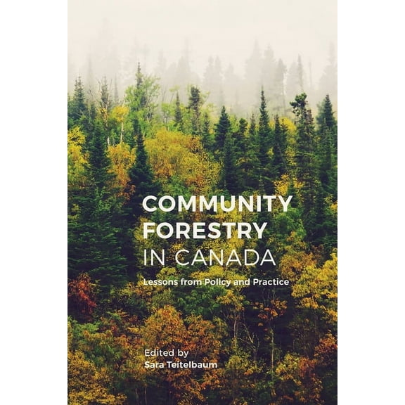 Community Forestry in Canada : Lessons from Policy and Practice (Paperback)