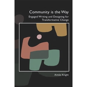 Community Is the Way: Engaged Writing and Designing for Transformative Change, (Paperback)