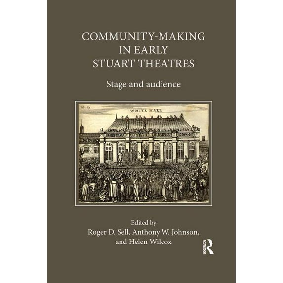 Community-Making in Early Stuart Theatres: Stage and audience, (Paperback)