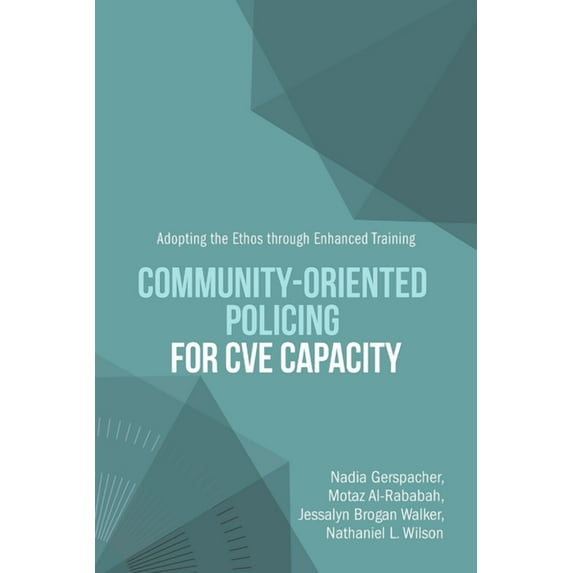 Community-Oriented Policing for CVE Capacity: Adopting the Ethos through Enhanced Training, (Paperback)