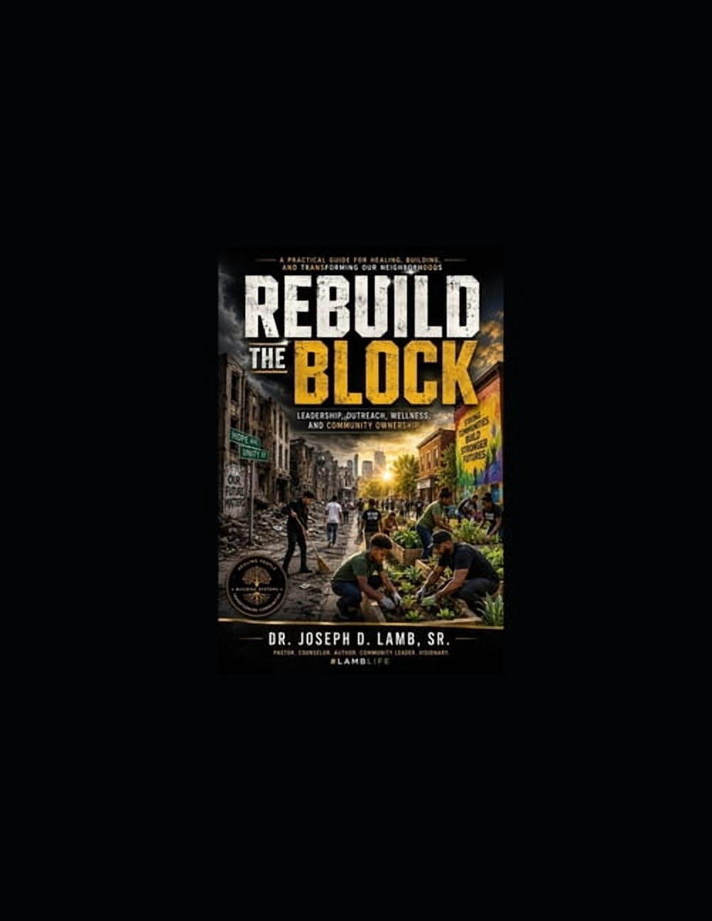 Community & Outreach Resources Rebuild the Block: Leadership, Outreach, Wellness, and Community Ownership, (Paperback)