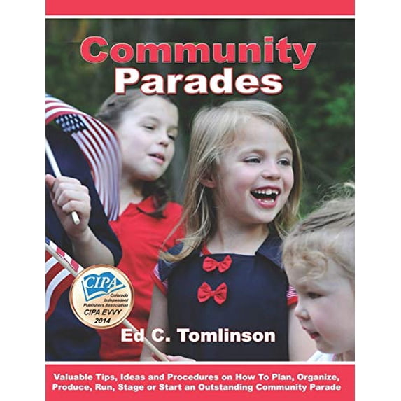 Community Parades: Valuable Tips, Ideas and Procedures on How to Plan, Organize, Produce, Run, Stage or Start an Outstanding Community Parade (Paperback)