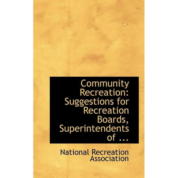 Community Recreation : Suggestions for Recreation Boards, Superintendents of ... (Paperback)