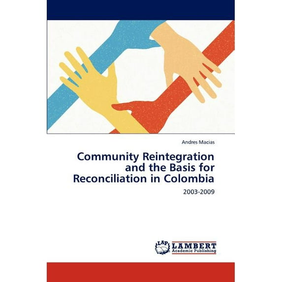 Community Reintegration and the Basis for Reconciliation in Colombia (Paperback)