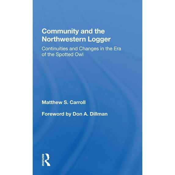 Community and the Northwestern Logger: Continuities and Changes in the Era of the Spotted Owl, (Paperback)