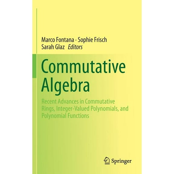 Commutative Algebra: Recent Advances in Commutative Rings, Integer-Valued Polynomials, and Polynomial Functions, (Hardcover)