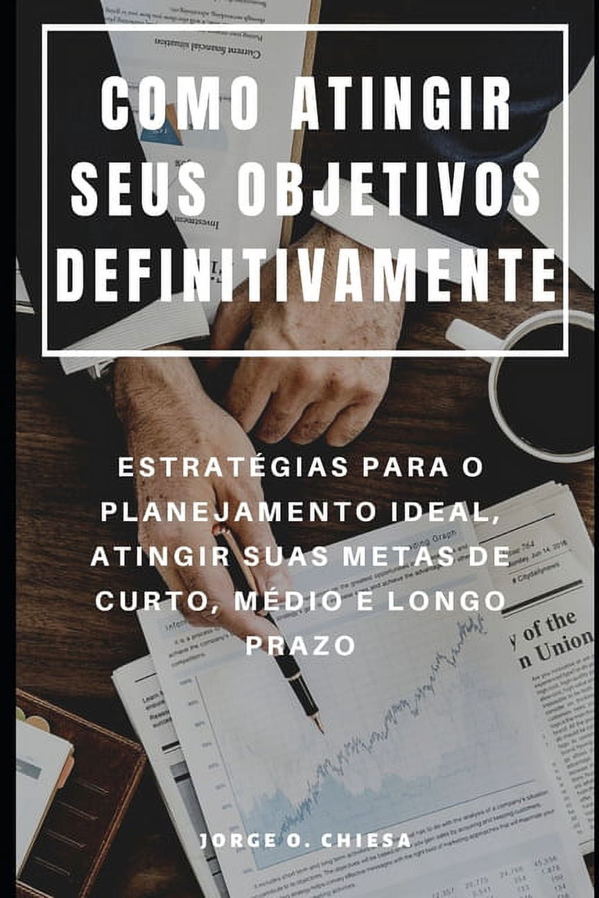 Como Atingir Seus Objetivos Definitivamente: Estrat?gias Para O ...