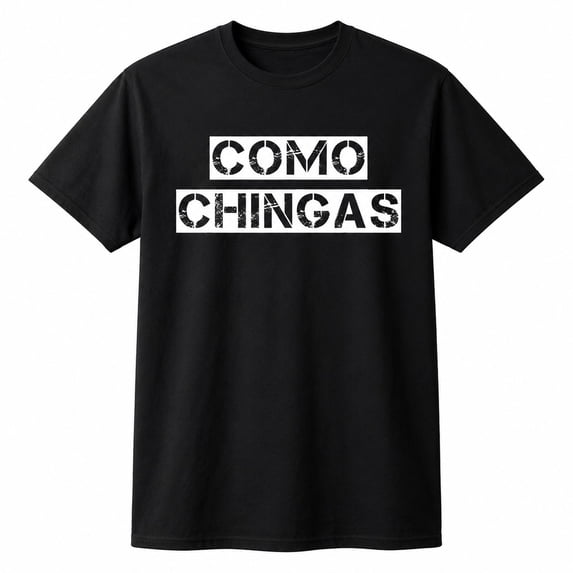 Como Chingas Spanish Slang Graphic T-Shirt, Unisex Classic Fit Tee