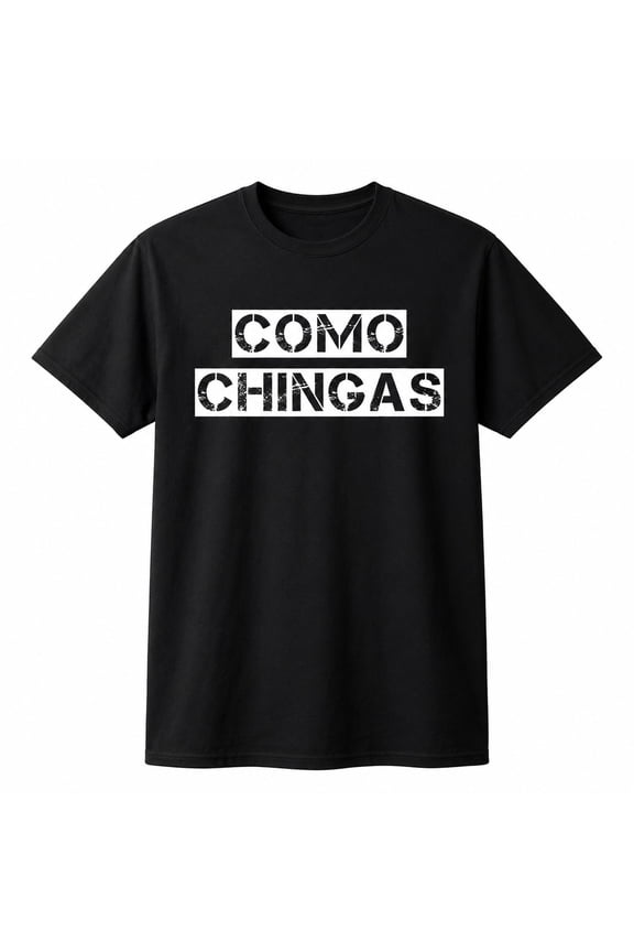 Como Chingas Spanish Slang Graphic T-Shirt, Unisex Classic Fit Tee