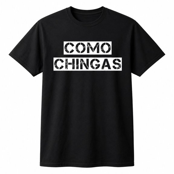 Como Chingas Spanish Slang Graphic T-Shirt, Unisex Classic Fit Tee