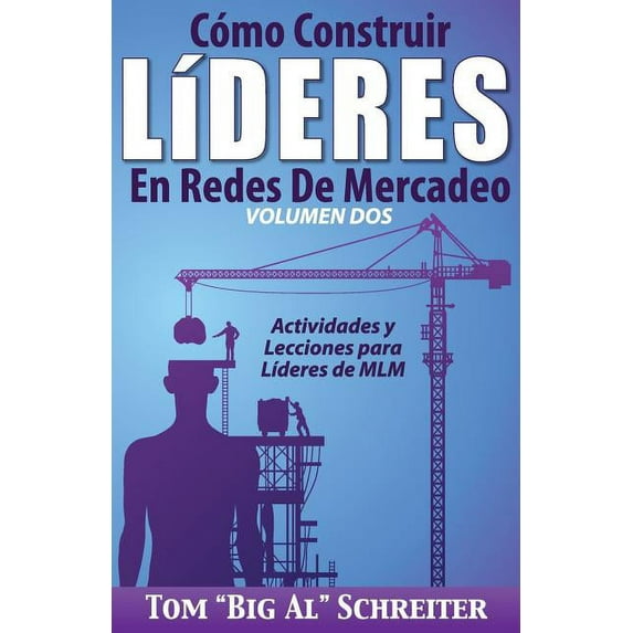 Cómo Construir LÃderes En Redes De Mercadeo Volumen Dos: Actividades Y Lecciones Para LÃderes de MLM, (Paperback)
