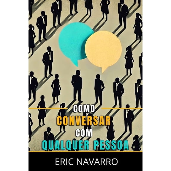 Como Conversar com Qualquer Pessoa: Habilidades Sociais, Tcnicas de Comunicao e Linguagem Corporal para Melhorar sua , (Paperback)