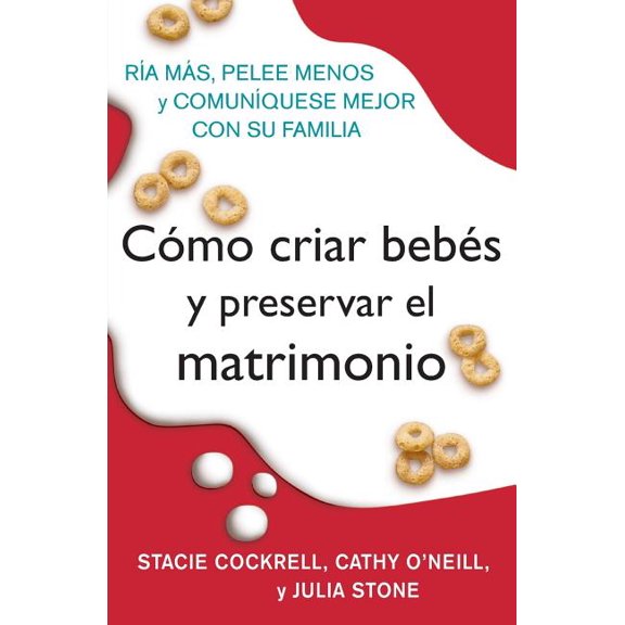 Como Criar Bebes Y Preservar El Matrimonio: RIA Mas, Pelee Menos Y Comuniquese Mejor Con Su Familia, (Paperback)