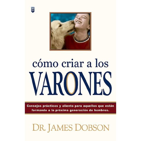 Pre-Owned Como Criar a Los Varones / Bringing Up Boys: Consejos Practicos Y Aliento Para Aquellos Que Estan Formando a LA Proxima Generacion De Hombres (Spanis... (Hardcover) 0789910438 9780789910431