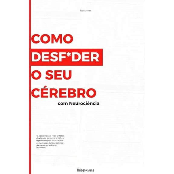 Como Desf*der o Seu Crebro Usando Neurocincia: Guia completo de Como parar de procrastinar passo a passo, (Paperback)