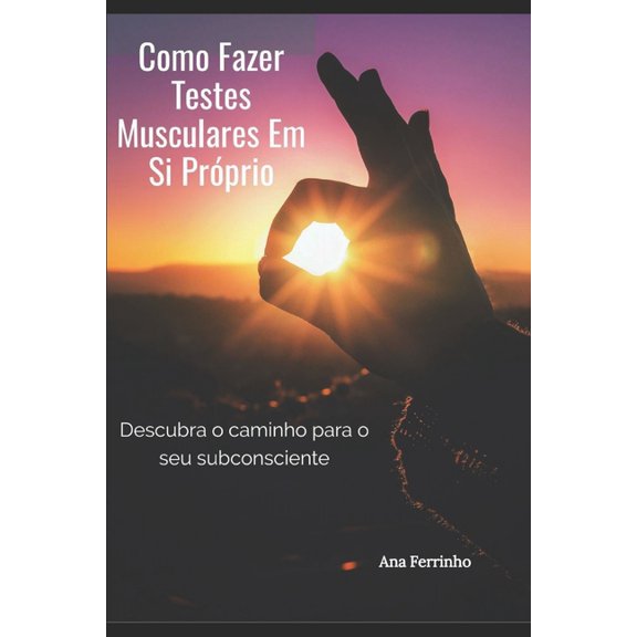 Como Fazer Testes Musculares Em Si Prprio: Descubra o caminho para o seu subconsciente (Paperback)