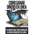 thumbnail image 1 of Como Ganar Dinero En Linea: LA mejor guia para empezar a crear negocios en linea!!, (Paperback), 1 of 1