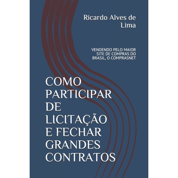 Como Participar de Licitao E Fechar Grandes Contratos: Vendendo Pelo Maior Site de Compras Do Brasil, O Comprasnet (Paperback)