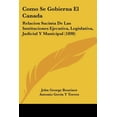 thumbnail image 1 of Como Se Gobierna El Canada : Relacion Sucinta De Las Instituciones Ejecutiva, Legislativa, Judicial Y Municipal (1898) (Paperback), 1 of 1