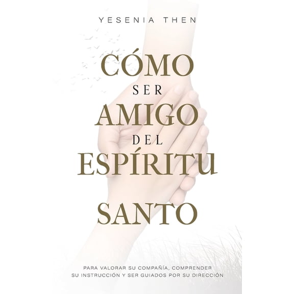 Como Ser Amigo del EspÃritu Santo: Para valorar su compañÃa, comprender su instrucción y ser guiados por su dirección, (Paperback)