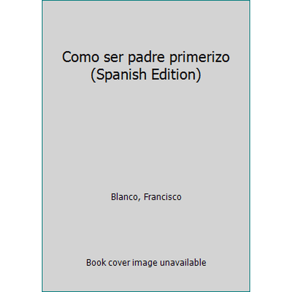 Pre-Owned Como ser padre primerizo (Spanish Edition) (Unknown) 8466327843 9788466327848