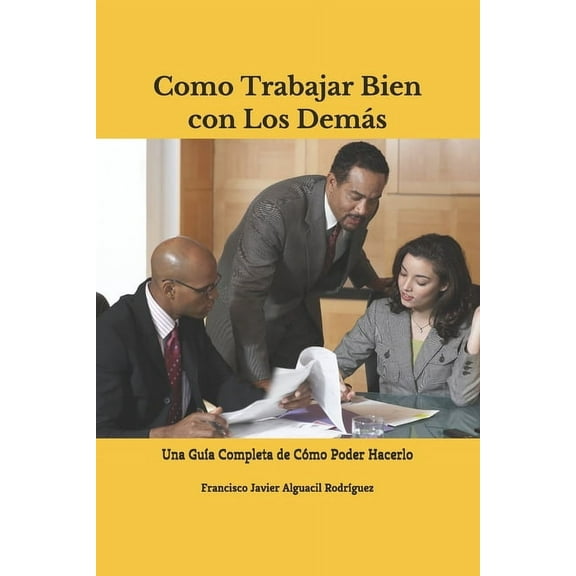 Como Trabajar Bien con Los Dems: Una Gua Completa de Cmo Poder Hacerlo (Paperback)