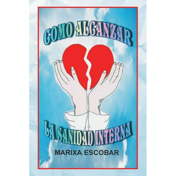 Como alcanzar la sanidad interna (Paperback)