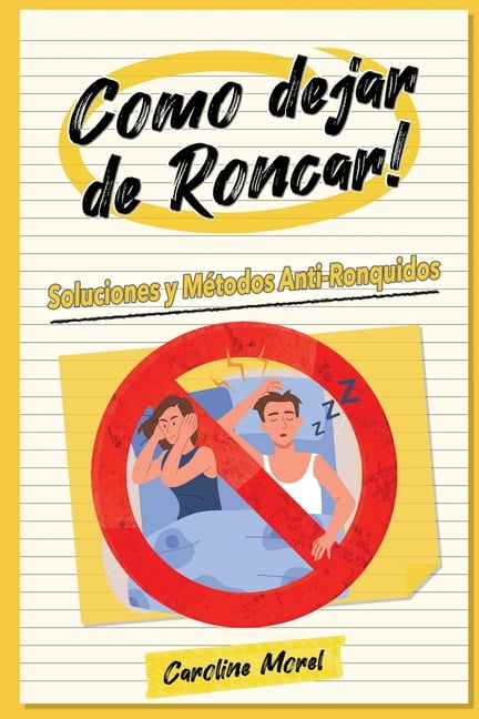 Como dejar de Roncar!: Soluciones y Mtodos Anti-Ronquidos (Paperback) 