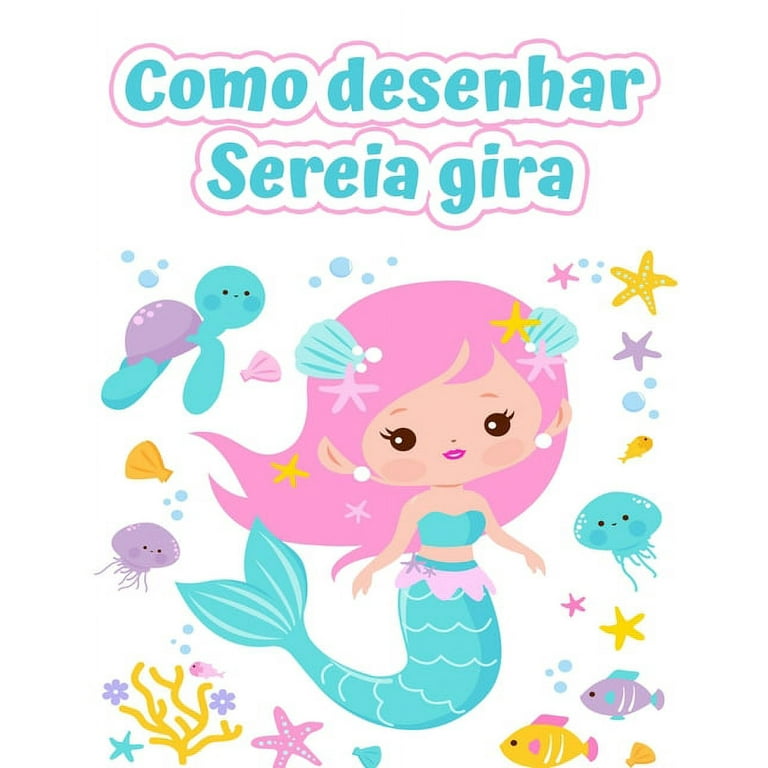 Como desenhar sereias: Livro de desenho fácil e divertido para