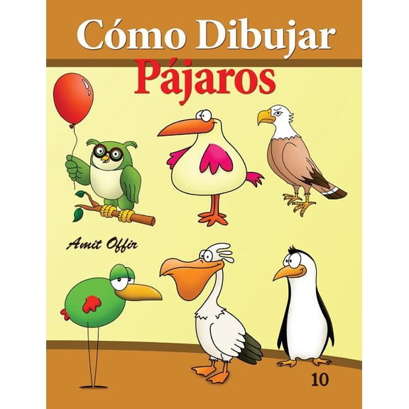 Cmo Dibujar Comics Cmo Dibujar: Pjaros: Libros de Dibujo, Book 10, (Paperback)