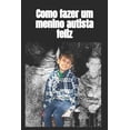 thumbnail image 1 of Como fazer um menino autista feliz, (Paperback), 1 of 1