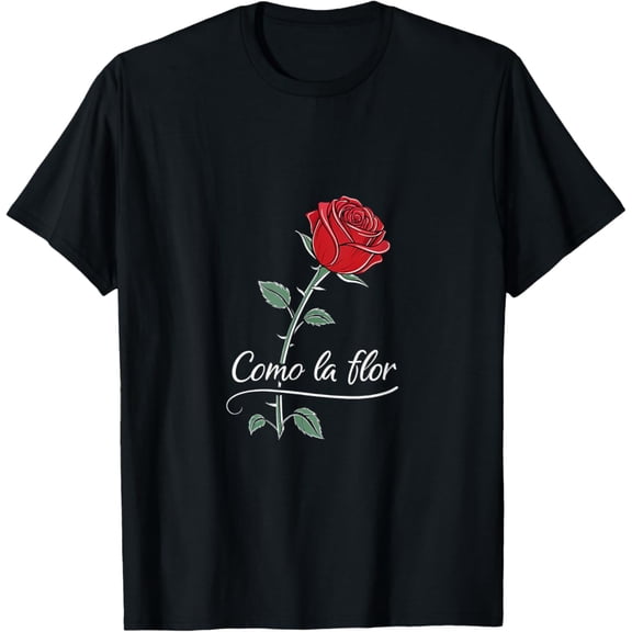Como la Flor Like The Flower T-Shirt, F670 Sweatshirt All Size S-5XL